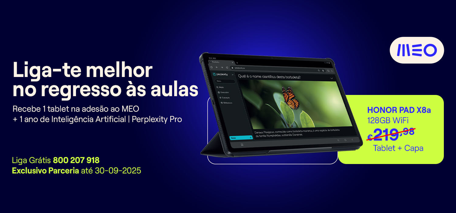 Liga-te melhor no regresso às aulas. Recebe 1 tablet na adesão ao MEO mais 1 ano de inteligência Artificial | Perplexity Pro. Honor Pad X8a 128GB WiFi, tablet + capa. Liga Grátis 800 207 918. Exclusivo parceria até 30-09-2025.