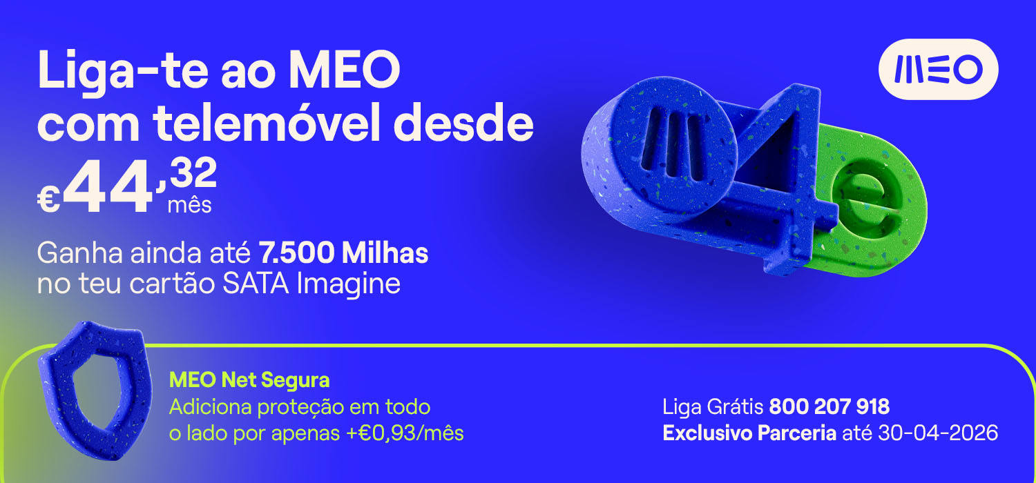 Liga-te ao MEO com telemóvel desde €44,32 por mês. Ganha ainda até 7500 milhas no teu cartão SATA Imagine. Meo Net Segura, adiciona proteção em todo o lado por apenas +0.93€/mês. Liga grátis 800 207 918. Exclusivo parceria até 30-04-2026