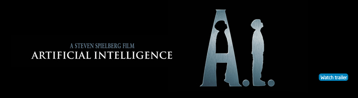 A.I. Artificial Intelligence. Watch trailer.