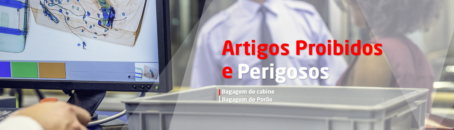 Artigos Proibidos e Perigosos. Bagagem de Cabina; Bagagem de Porão.